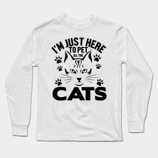 I'm just here to pet all the cats Long Sleeve T-Shirt